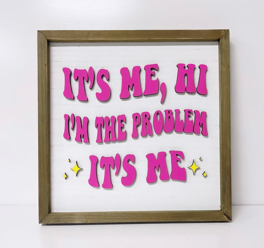 I’m The Problem It’s Me Sign