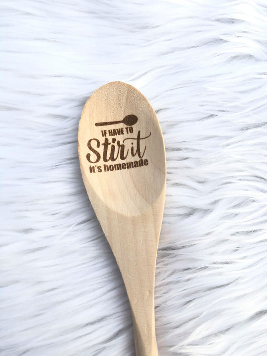 If I Have to Stir it it's Homemade Wooden Spoon